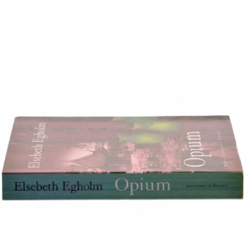 Opium af Elsebeth Egholm (Bog)