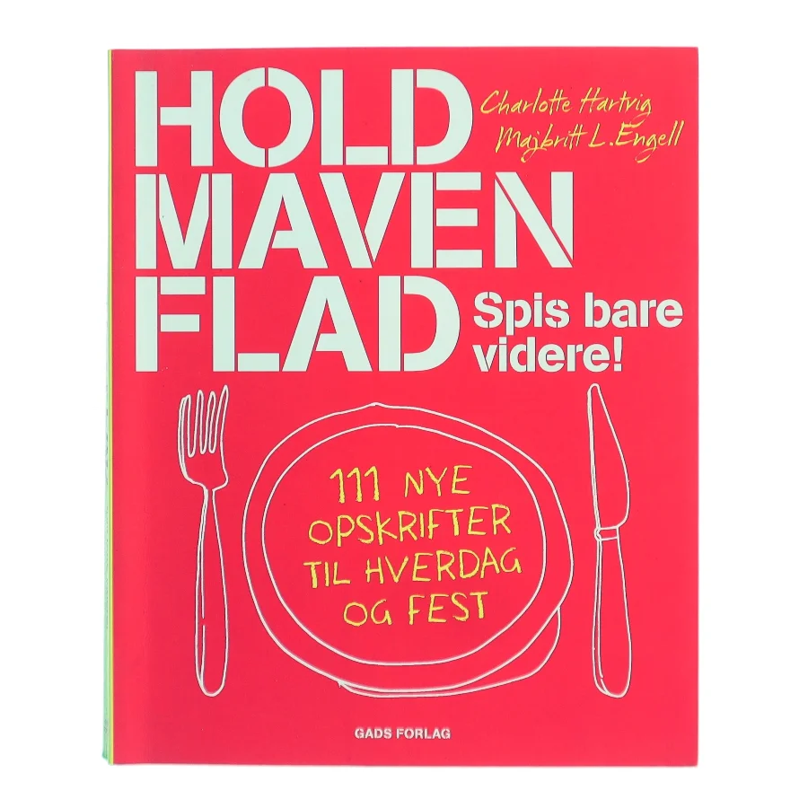 Hold maven flad : spis bare videre! : 111 nye opskrifter til hverdag og fest af Charlotte Hartvig (Bog)