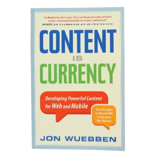 Content is currency : developing powerful content for web and mobile af Jon Wuebben (Bog)