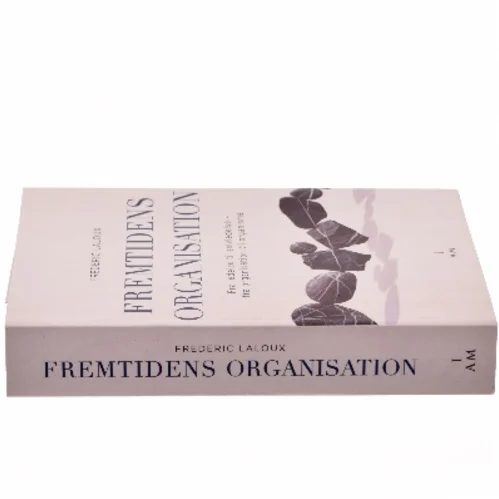 Fremtidens organisation : fra ledelse til selvledelse - fra organisation til organisme af Frederic Laloux (Bog)