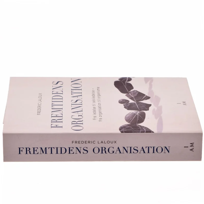 Fremtidens organisation : fra ledelse til selvledelse - fra organisation til organisme af Frederic Laloux (Bog)