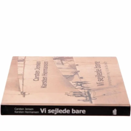 Vi sejlede bare : virkeligheden bag Vi, de druknede af Carsten Jensen (Bog)