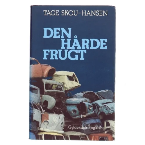 Den hårde frugt – Tage Skou-Hansen, hardback fra Gyldendals Bogklub af Tage Skou-Hansen (Bog)