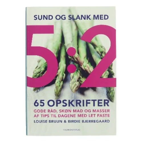 Sund og slank med 5:2 : 65 opskrifter af Louise Bruun (f. 1975) (Bog)