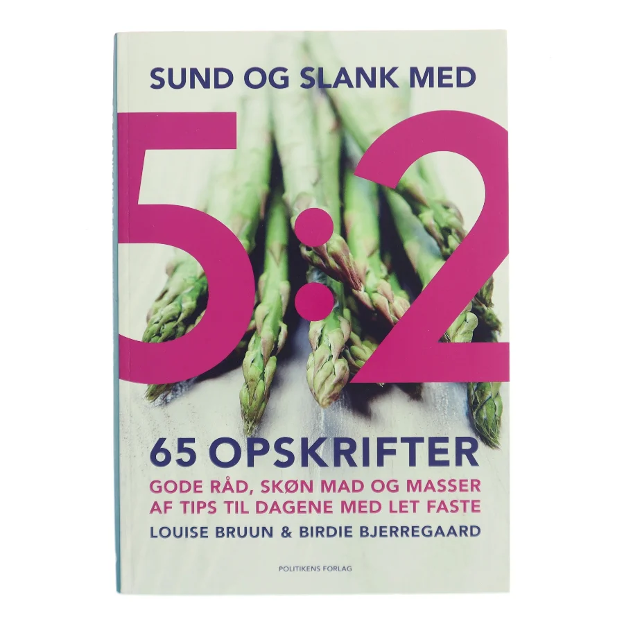 Sund og slank med 5:2 : 65 opskrifter af Louise Bruun (f. 1975) (Bog)