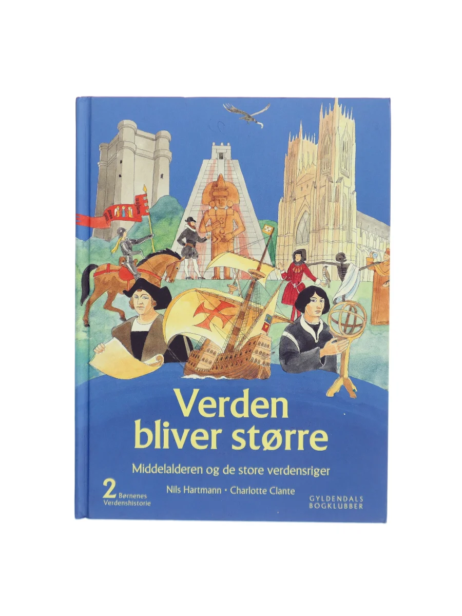 Forsiden af Børnenes verdenshistorie. Bind 2, Verden bliver større : middelalderen og de store verdensriger : omkring Kristi fødsel - 1550 af Nils Hartmann,Charlotte Clante