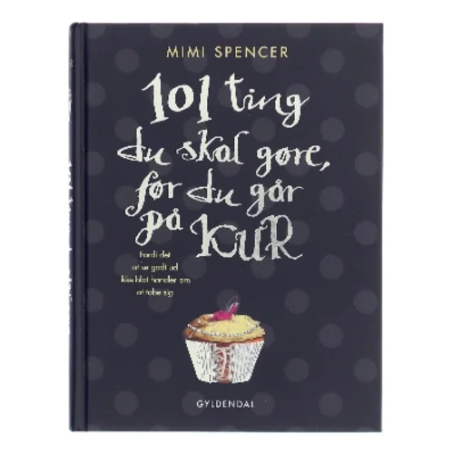 101 ting du skal gøre, før du går på kur : fordi det at se godt ud ikke blot handler om at tabe sig af Mimi Spencer (Bog)