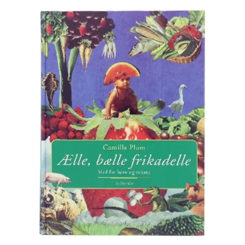 Ælle, bælle frikadelle : mad for børn og voksne af Camilla Plum (Bog)