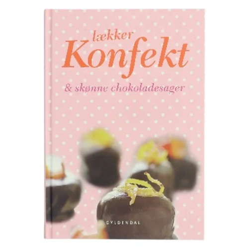 Lækker konfekt & skønne chokoladesager af <Bogforfattere ikke angivet> (Bog)