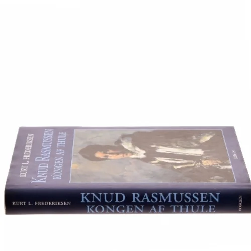 Knud Rasmussen : kongen af Thule af Kurt L. Frederiksen (f. 1951) (Bog)