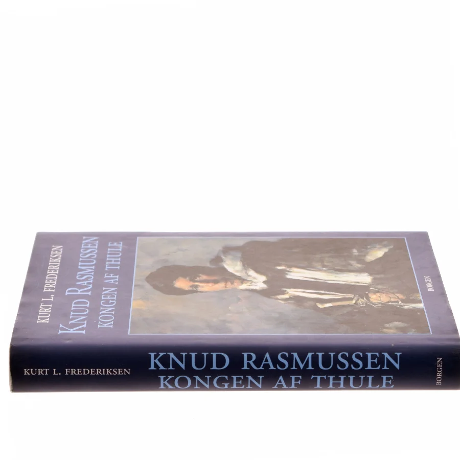 Knud Rasmussen : kongen af Thule af Kurt L. Frederiksen (f. 1951) (Bog)