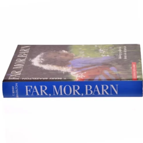 Far, mor, barn : udvikling og adfærd de første 6 år af dit barns liv af T. Berry Brazelton (Bog)