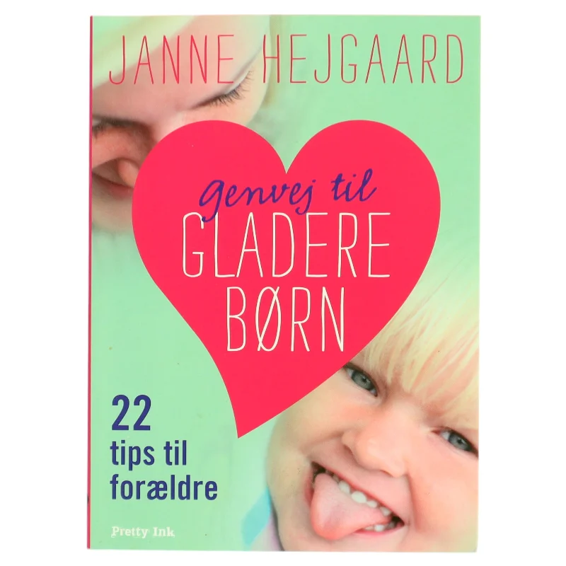 Genvej til gladere børn : 22 tips til forældre af Janne Hejgaard (Bog)