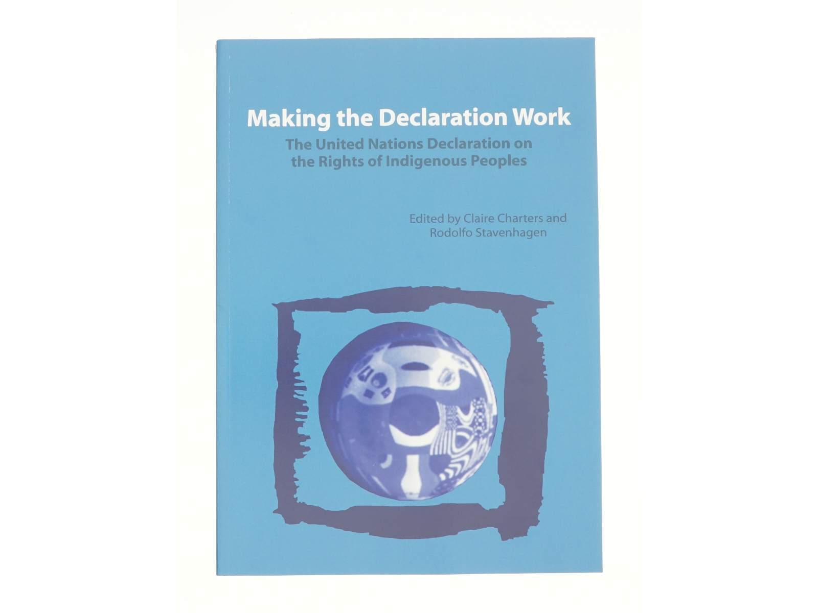 Making the Declaration Work: the United Nations Declaration on the Rights of Indigenous Peoples (Bog)