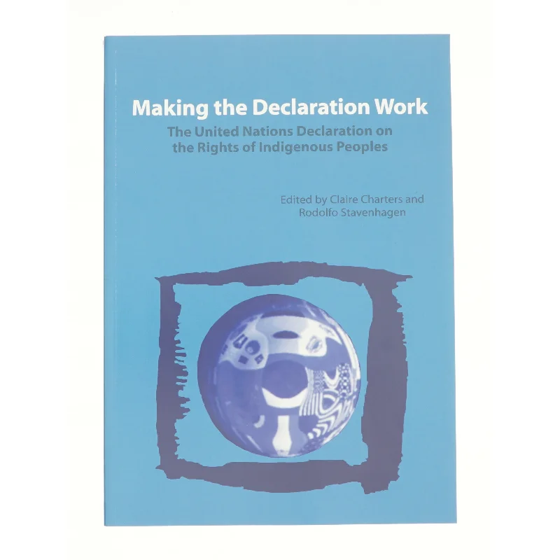 Making the Declaration Work: the United Nations Declaration on the Rights of Indigenous Peoples (Bog)