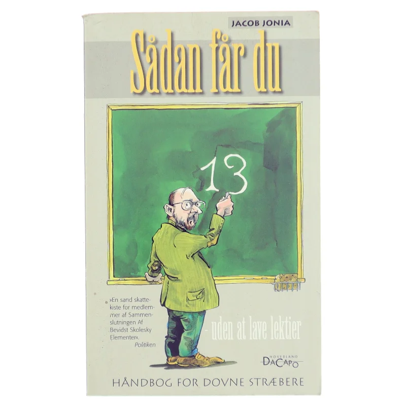 Sådan får du 13 uden at lave lektier : håndbog for dovne stræbere af Jacob Jonia (Bog)