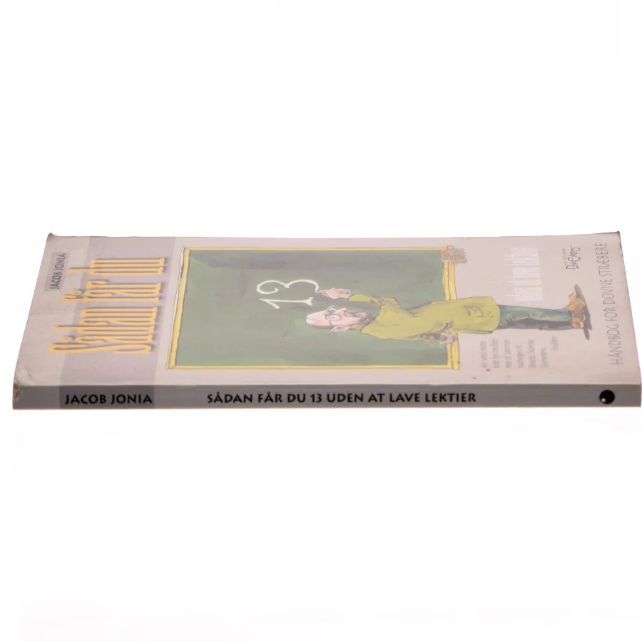 Sådan får du 13 uden at lave lektier : håndbog for dovne stræbere af Jacob Jonia (Bog)