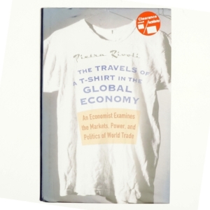 The Travels of a T-Shirt in the Global Economy : An Economist Examines the Markets, Power and Politics of World Trade af Pietra Rivoli (Bog)
