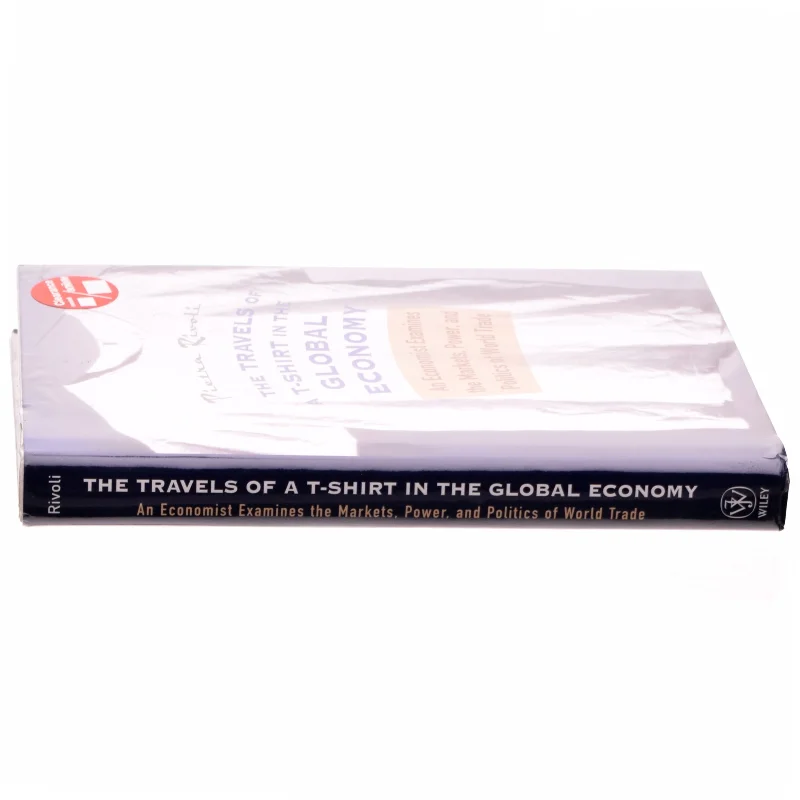 The Travels of a T-Shirt in the Global Economy : An Economist Examines the Markets, Power and Politics of World Trade af Pietra Rivoli (Bog)