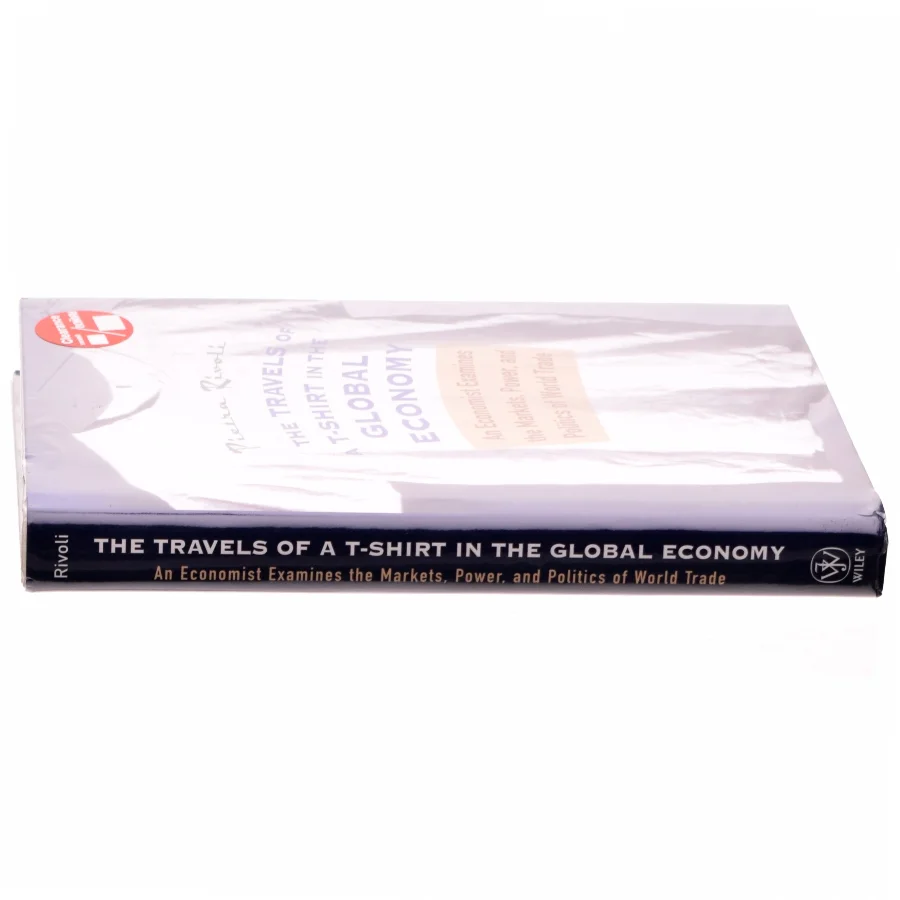 The Travels of a T-Shirt in the Global Economy : An Economist Examines the Markets, Power and Politics of World Trade af Pietra Rivoli (Bog)