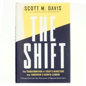 The shift : The transformation of today's marketers into tomorrow's growth leaders af Scott M. Davis (Bog)