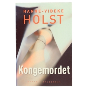 Kongemordet : roman af Hanne-Vibeke Holst (Bog)