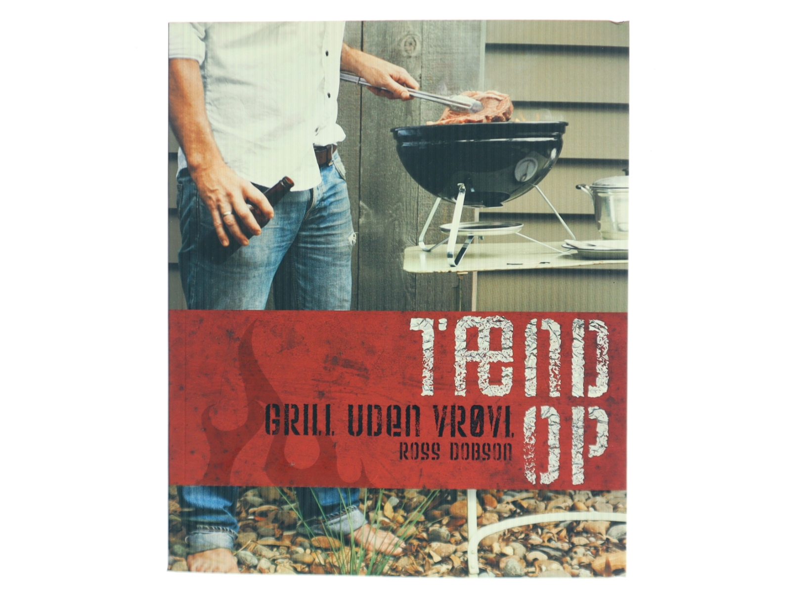 Tænd op - Grill uden vrøvl (Bog)