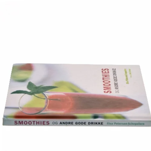Smoothies og andre gode drikke af Elsa Petersen-Schepelern (Bog)