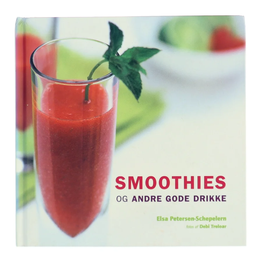 Smoothies og andre gode drikke af Elsa Petersen-Schepelern (Bog)