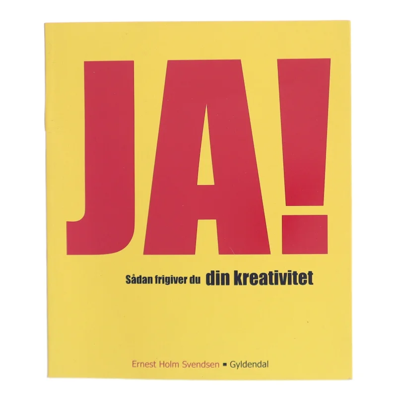 Ja! : sådan frigiver du din kreativitet af Ernest Holm Svendsen (Bog)