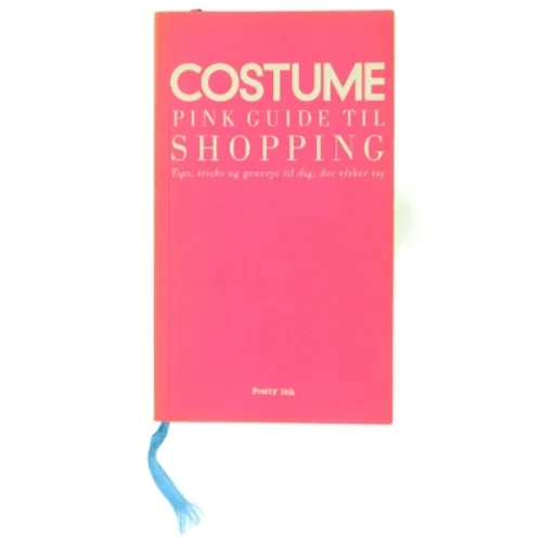 Costume pink guide til shopping : tips, tricks og genveje til dig, der elsker tøj (Bog)