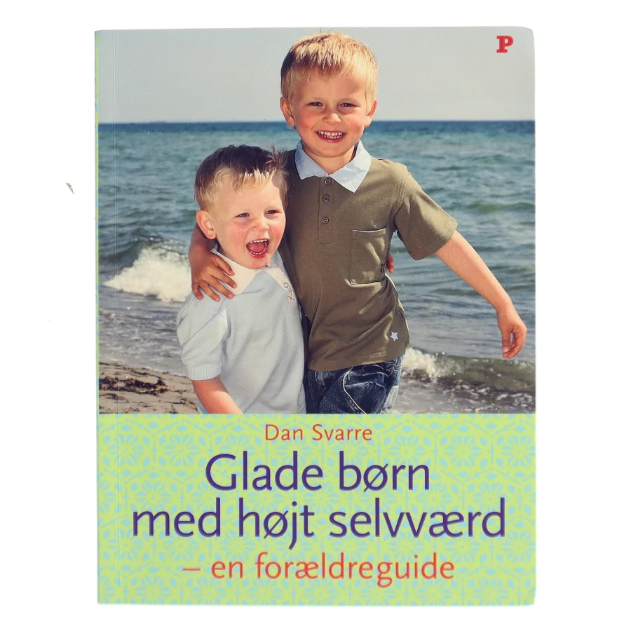 Glade børn med højt selvværd – en forældreguide af Dan Svarre (Bog)