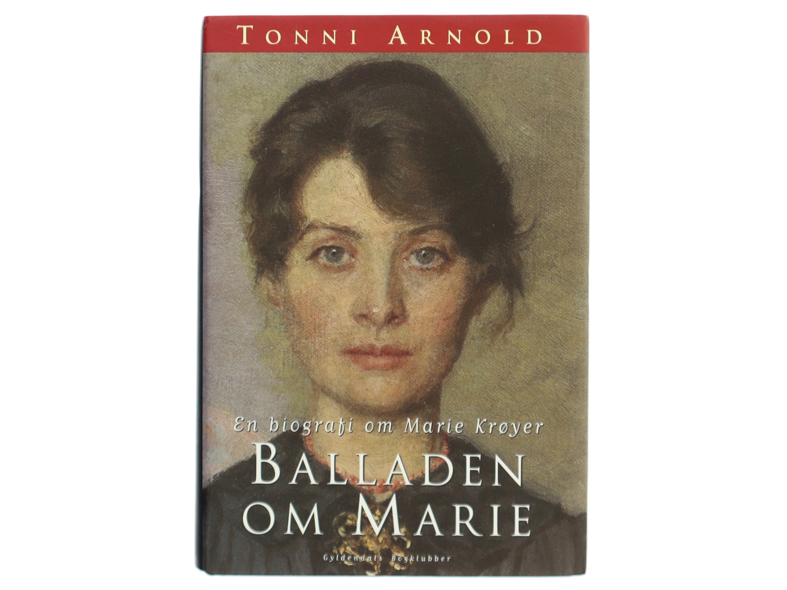 Balladen om Marie : en biografi om Marie Krøyer af Tonni Arnold (Bog)