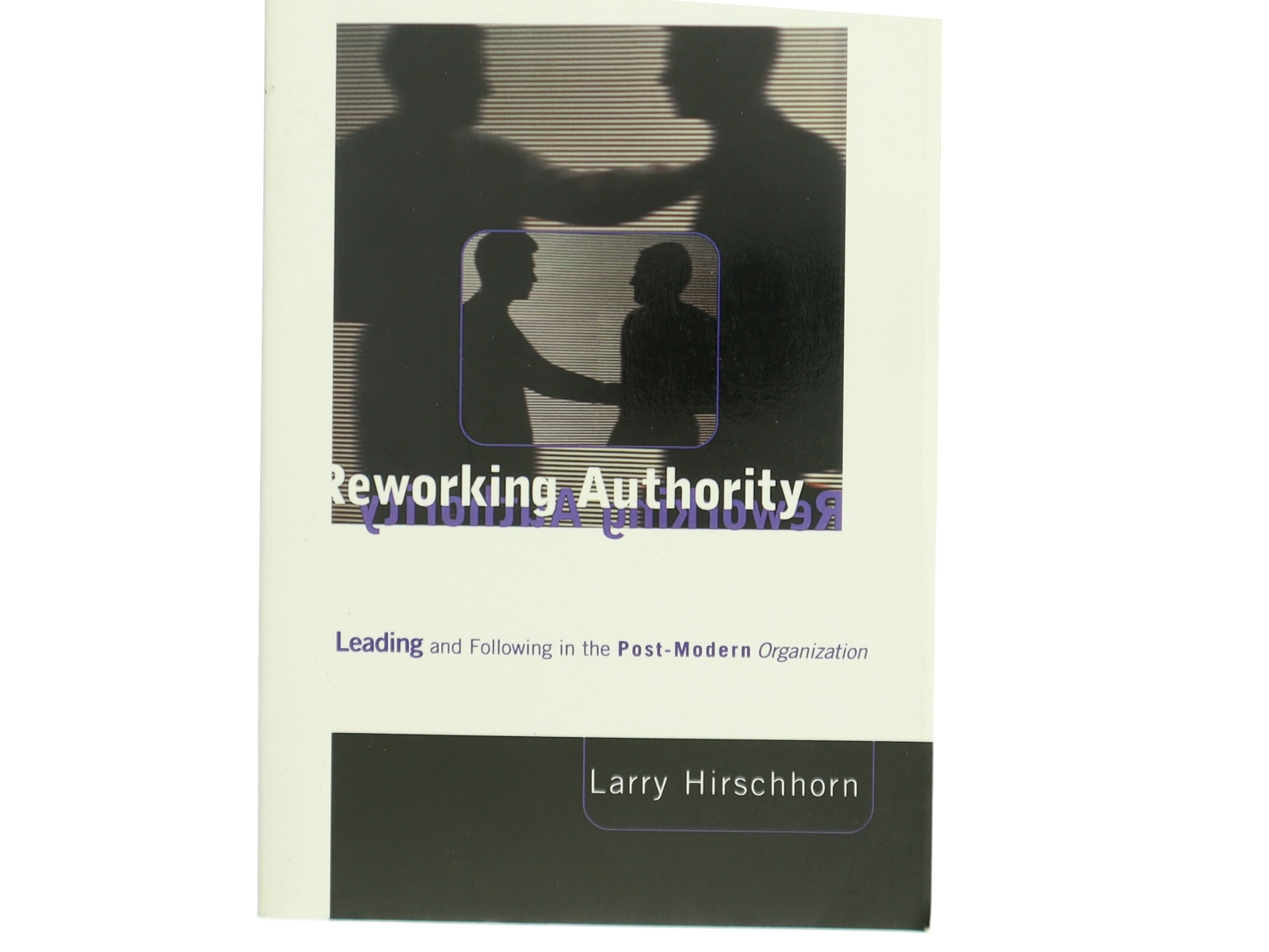 Reworking authority : Leading and following in the post-modern organization af Larry Hirschhorn (Bog)