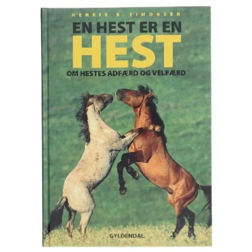 En hest er en hest : om hestes adfærd og velfærd af Henrik B. Simonsen (f. 1939) (Bog)