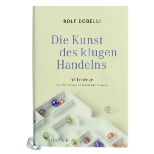 Die Kunst des klugen Handelns : 52 Irrwege, die Sie besser anderen überlassen af Rolf Dobelli (Bog)