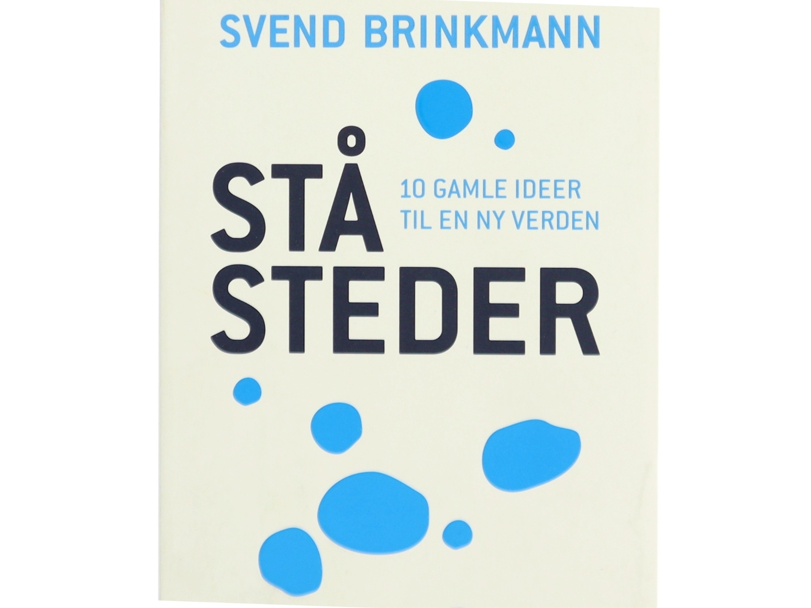 Ståsteder : 10 gamle ideer til en ny verden af Svend Brinkmann (Bog)