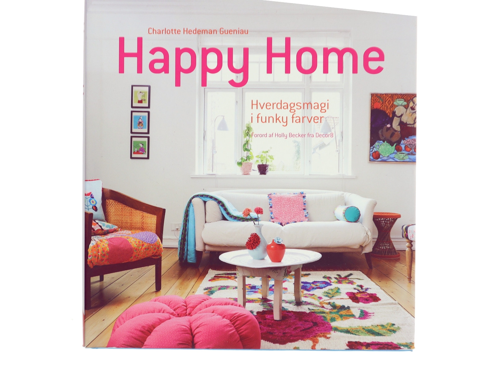 Happy home : hverdagsmagi i funky farver af Charlotte Hedeman Guéniau (Bog)