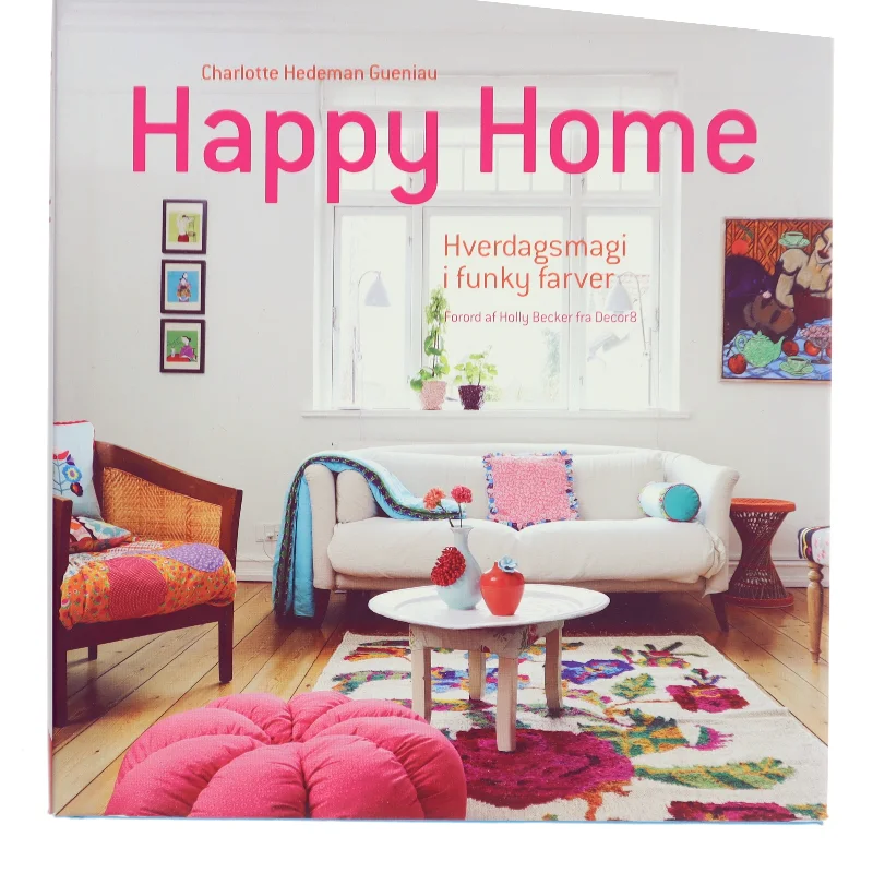 Happy home : hverdagsmagi i funky farver af Charlotte Hedeman Guéniau (Bog)