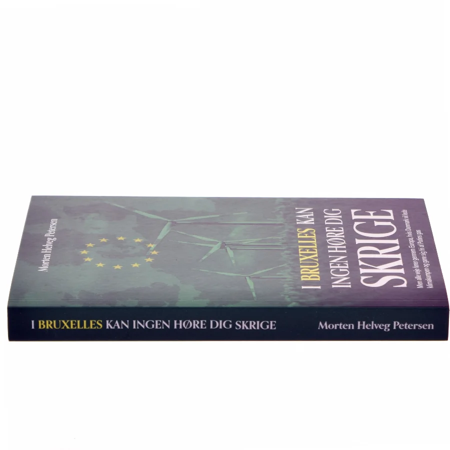 I Bruxelles kan ingen høre dig skrige : men alle veje fører gennem Europa, hvis Danmark vil lede klimakampen og gøre sig fri af Putins gas af Morten Helveg Petersen (Bog)