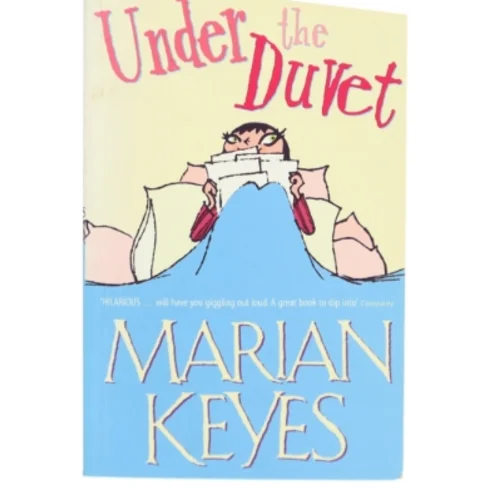 Under the duvet : notes on high heels, movie deals, wagon wheels, shoes, reviews, having the blues, builders, babies, families and other calamities af Marian Keyes (Bog)