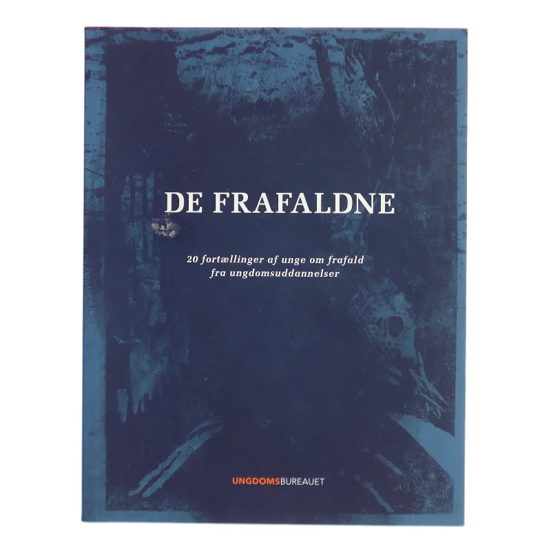 De frafaldne : 20 fortællinger af unge om frafald fra ungdomsuddannelser (Bog)