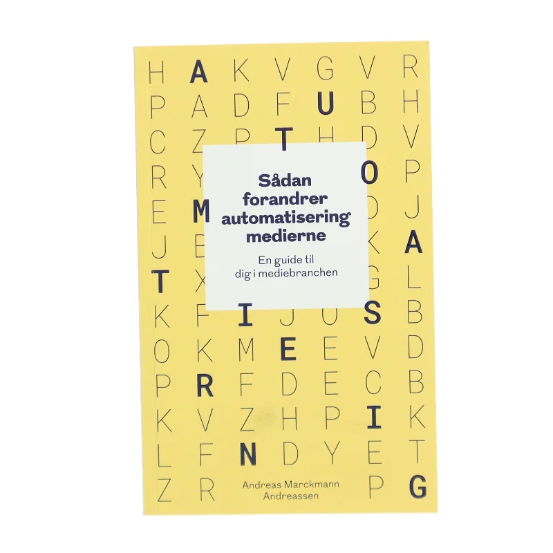 Sådan forandrer automatisering medierne - en guide til dig i mediebranchen af Andreas Marckmann Andreassen (Bog)