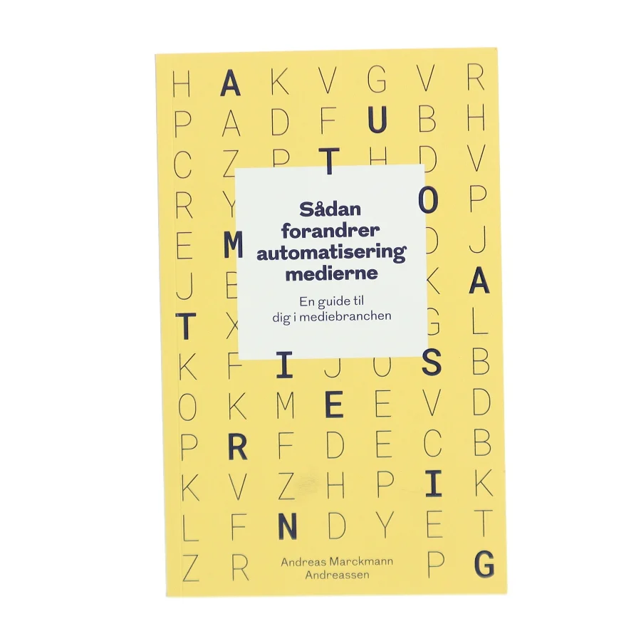 Sådan forandrer automatisering medierne - en guide til dig i mediebranchen af Andreas Marckmann Andreassen (Bog)