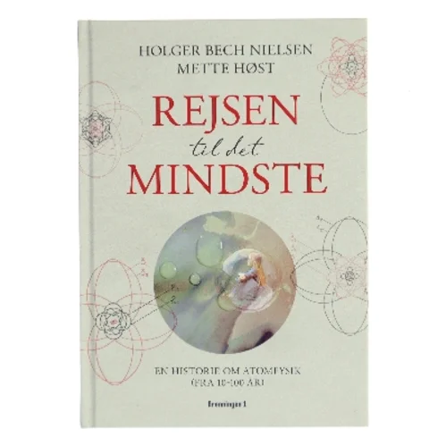 Rejsen til det mindste : en historie om atomfysik (fra 10 til 100 år) af Mette Høst (f. 1960) (Bog)