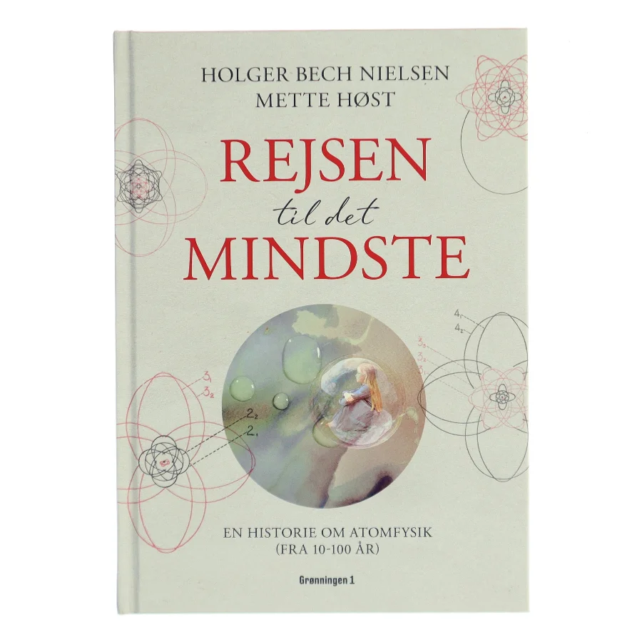 Rejsen til det mindste : en historie om atomfysik (fra 10 til 100 år) af Mette Høst (f. 1960) (Bog)