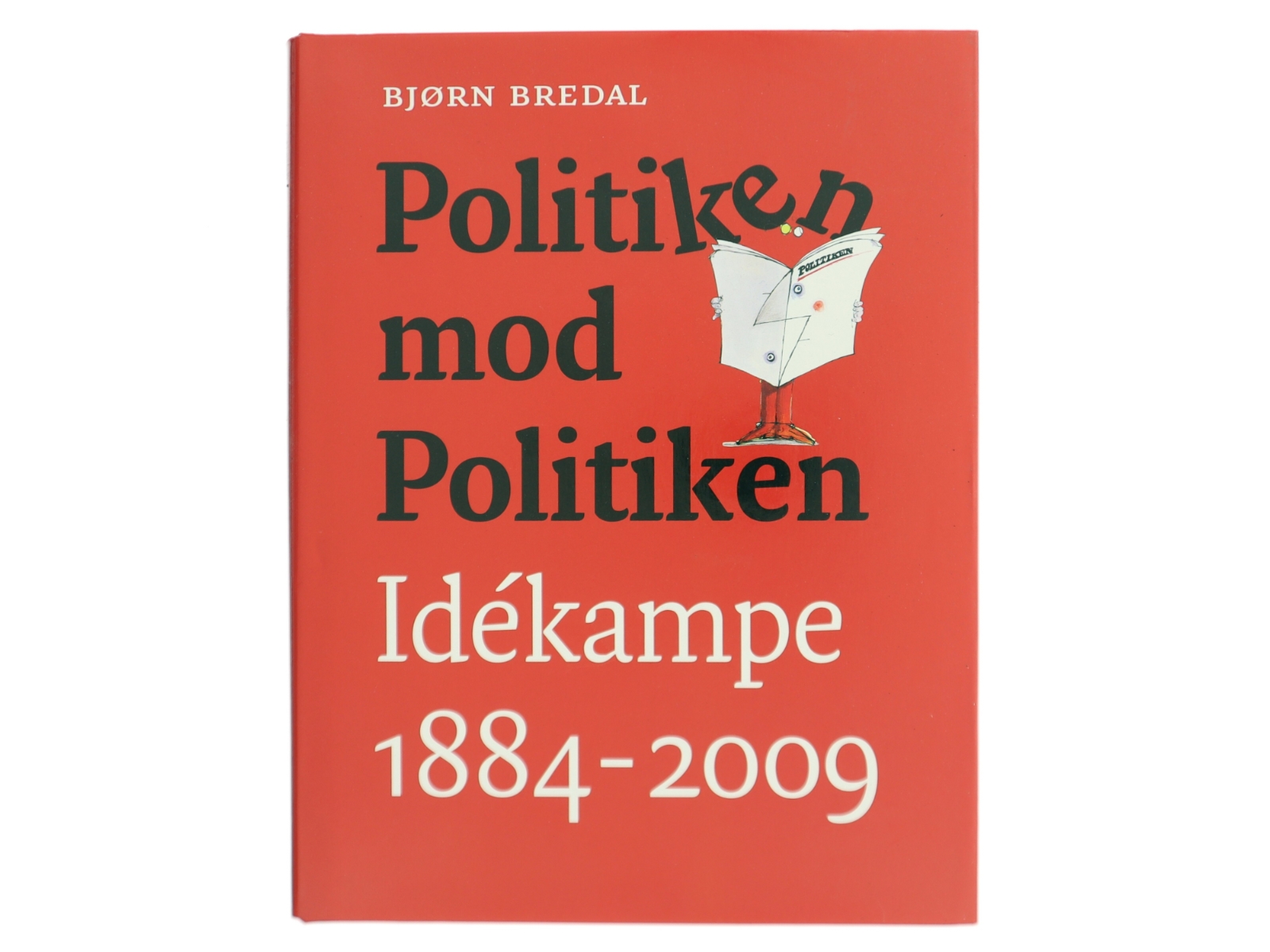 Politiken mod Politiken : idékampe 1884-2009 af Bjørn Bredal (Bog)