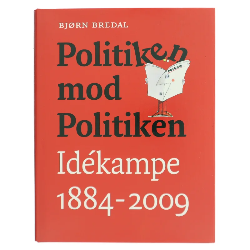 Politiken mod Politiken : idékampe 1884-2009 af Bjørn Bredal (Bog)