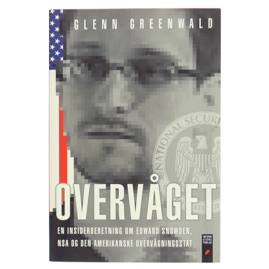 Overvåget : en insiderberetning om Edward Snowden, NSA og den amerikanske overvågningsstat af Glenn Greenwald (Bog)