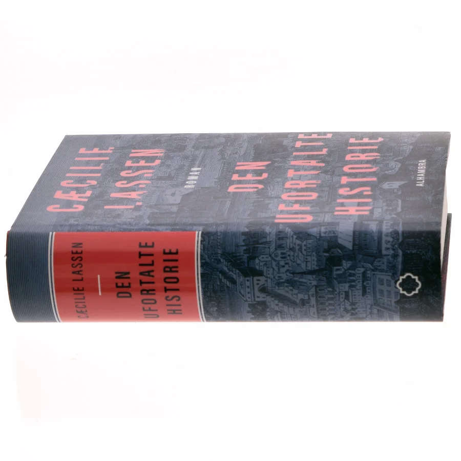 Den ufortalte historie : roman af Cæcilie Lassen (f. 1971) (Bog)